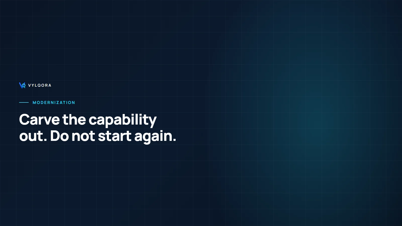 Modernization: carve the capability out rather than starting again